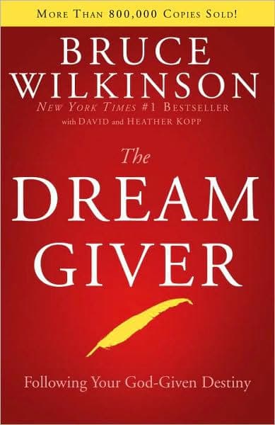 Dream Giver: Following Your God-Given Destiny by Bruce Wilkinson