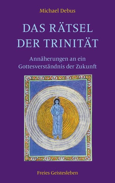 Das Rätsel der Trinität: Annäherungen an ein Gottesverständnis der Zukunft by Michael Debus