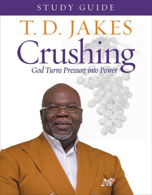 Crushing Study Guide: God Turns Pressure into Power by T. D. Jakes