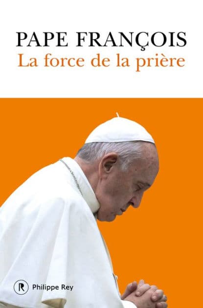 La force de la prière by Pape François