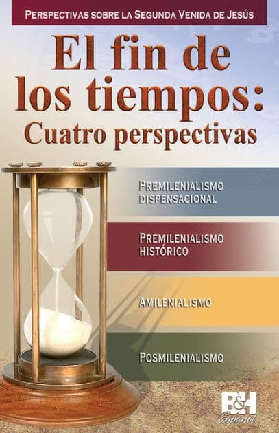 El fin de los tiempos: Cuatro perspectivas by Rose Publishing