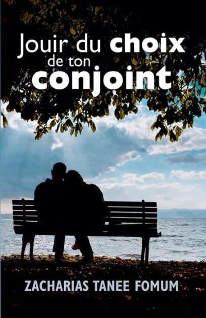 Jouir du Choix de ton Conjoint by Zacharias Tanee Fomum