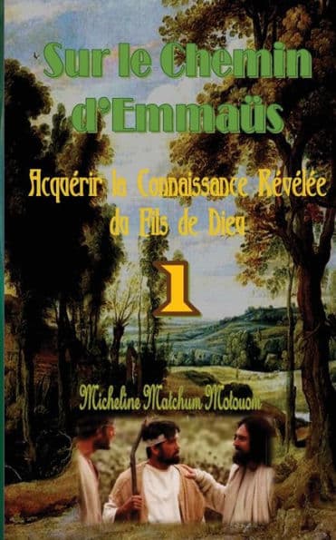 Sur le Chemin d'Emmaüs: Acquérir la Connaissance Révélée du Fils de Dieu by Micheline Matchum