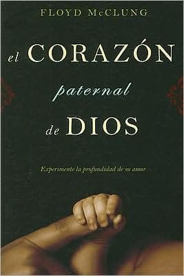 El Corazon Paternal de Dios: Experimente la Profundidad de su Amor by Floyd McClung