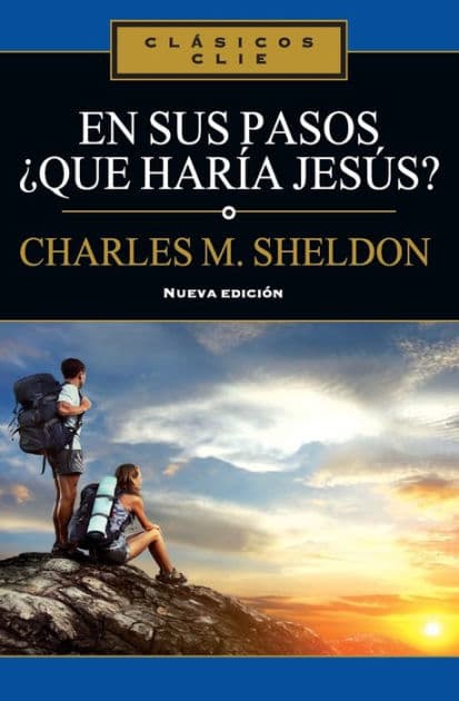 En sus Pasos, ¿qué haría Jesús? by Charles Monroe Sheldon
