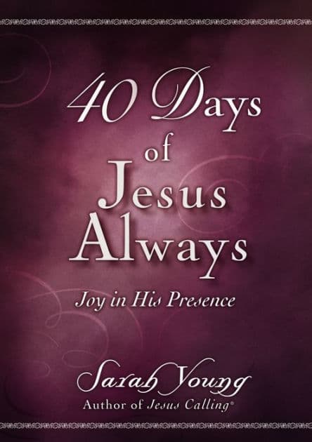 40 Days of Jesus Always: Joy in His Presence (A 40-Day Devotional) by Sarah Young
