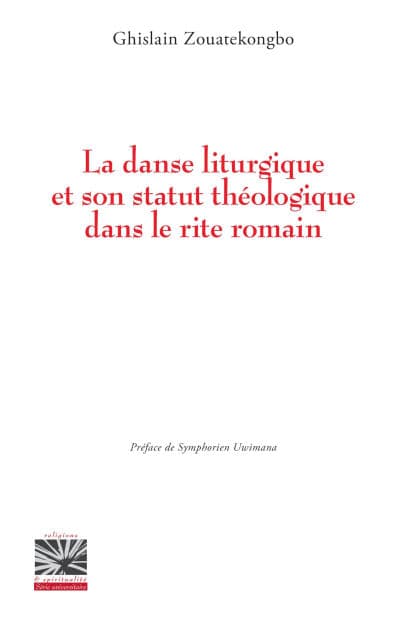 La danse liturgique et son statut théologique dans le rite romain by Ghislain Zouatekongbo