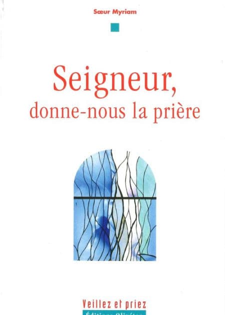 Seigneur, donne-nous la prière by Myriam Sour
