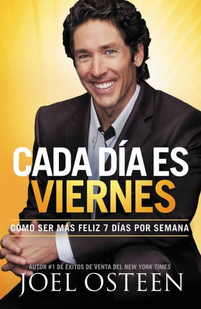 Cada Día es Viernes: Cómo ser mas feliz 7 días por semana by Joel Osteen