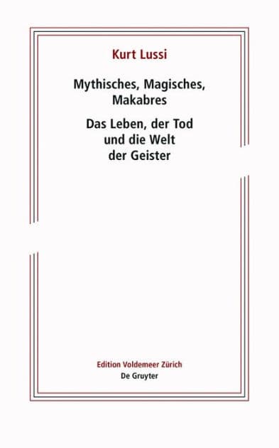 Mythisches, Magisches, Makabres: Das Leben, der Tod und die Welt der Geister by Kurt Lussi
