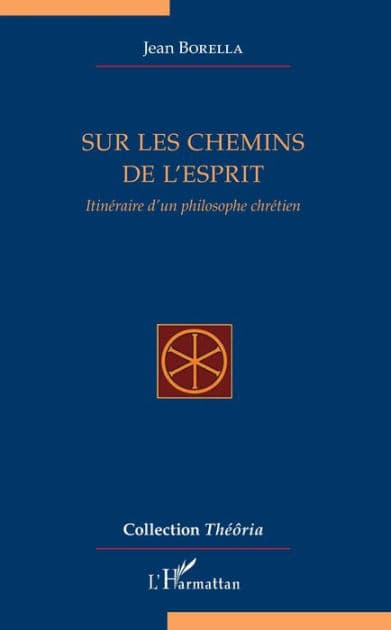 Sur les chemins de l'esprit: Itinéraire d'un philosophe chrétien by Jean Borella