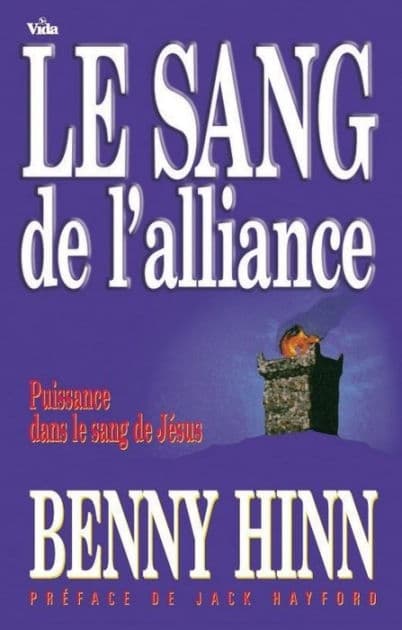 Le sang de l'alliance: Puissance dans le sang de Jésus by Benny Hinn