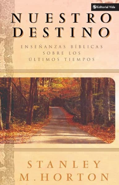 Nuestro destino: Enseñanzas bíblicas sobre los últimos tiempos by Stanley M. Horton