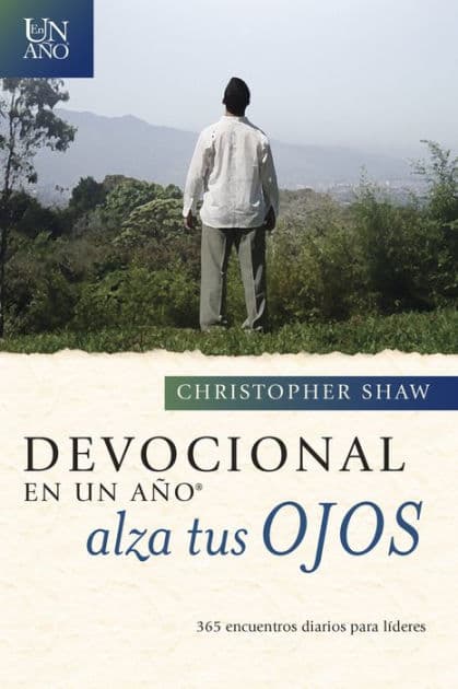 Devocional en un año -- Alza tus ojos: 365 encuentros diarios para líderes by Christopher Shaw