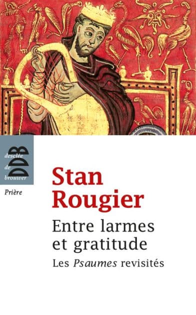 Entre larmes et gratitude: Variations sur les Psaumes by Stan Rougier
