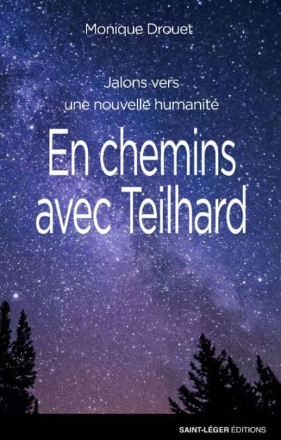 En chemins avec Teilhard: Jalons vers une nouvelle humanité by Monique Drouet
