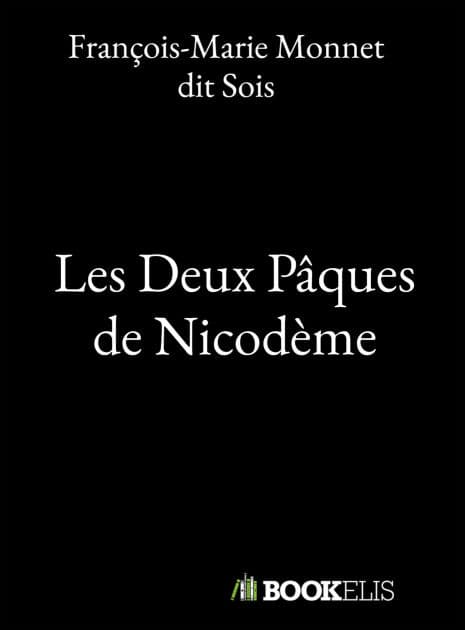 LES DEUX PAQUES DE NICODEME by François-Marie Monne dit Sois