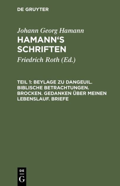Beylage zu Dangeuil. Biblische Betrachtungen. Brocken. Gedanken über meinen Lebenslauf. Briefe by Johann Georg Hamann