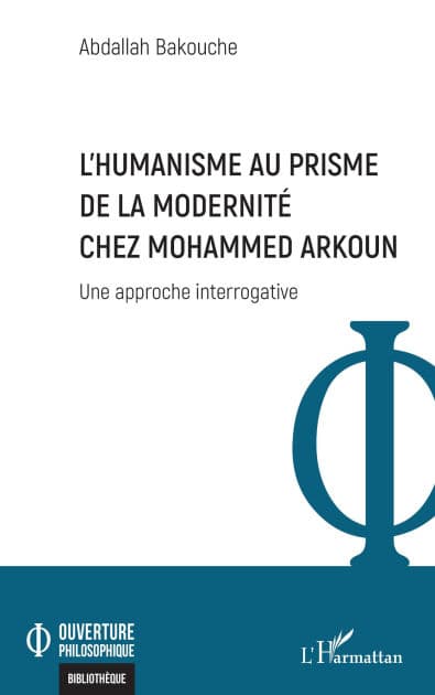 L'Humanisme au prisme de la Modernité chez Mohammed Arkoun: Une approche interrogative by Abdallah Bakouche
