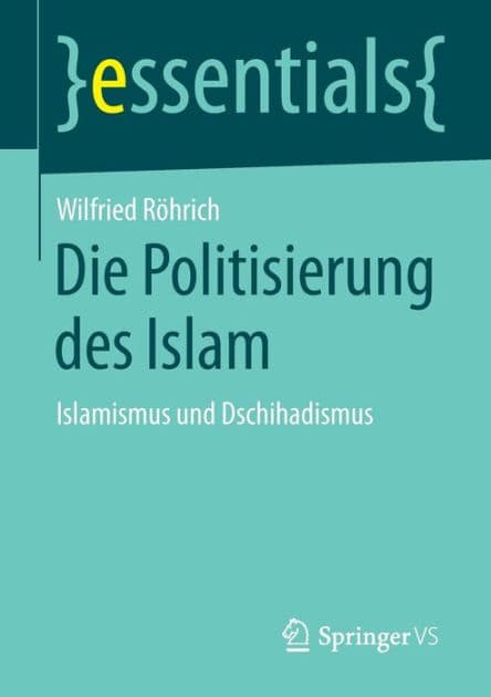 Die Politisierung des Islam: Islamismus und Dschihadismus by Wilfried Röhrich