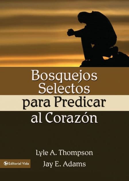 Bosquejos selectos para predicar al corazón by Jay E. Adams
