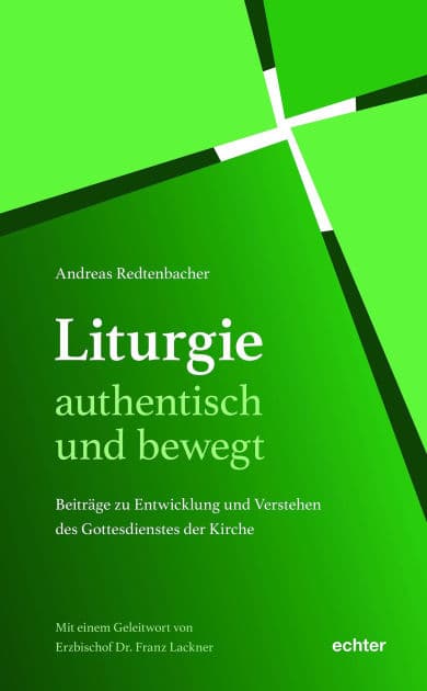 Liturgie - authentisch und bewegt.: Beiträge zu Entwicklung und Verstehen des Gottesdienstes der Kirche by Andreas Redtenbacher