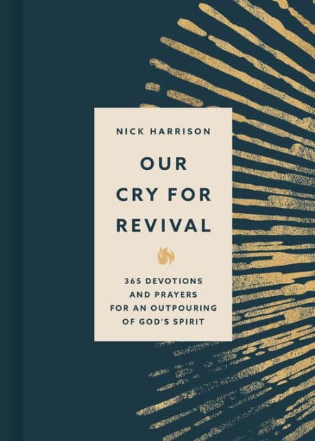 Our Cry for Revival: 365 Devotions and Prayers for an Outpouring of God's Spirit by Nick Harrison