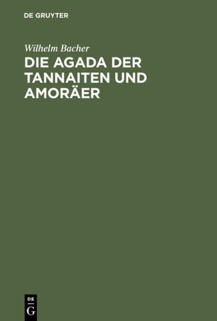 Die Agada der Tannaiten und Amor er: Bibelstellenregister. Nebst einem Anhange: Namen-Register zur Agada der babylonischen Amor er by Wilhelm Bacher
