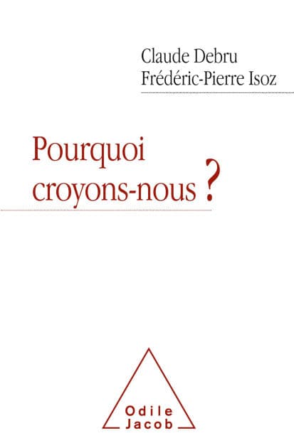 Pourquoi croyons-nous ? by Claude Debru
