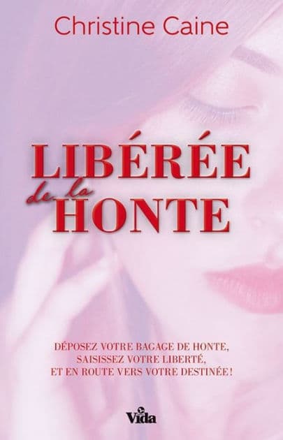 Libérée de la honte: Déposez votre bagage de honte, saisissez votre liberté, et en route vers votre destinée ! by Christine Caine