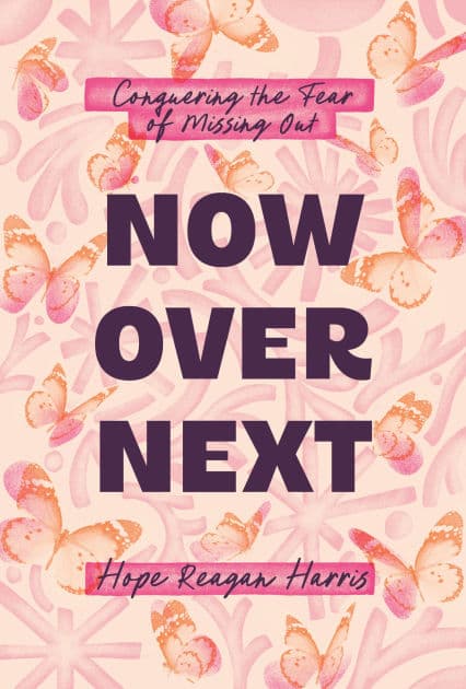 Now Over Next: Conquering the Fear of Missing Out by Hope Reagan Harris