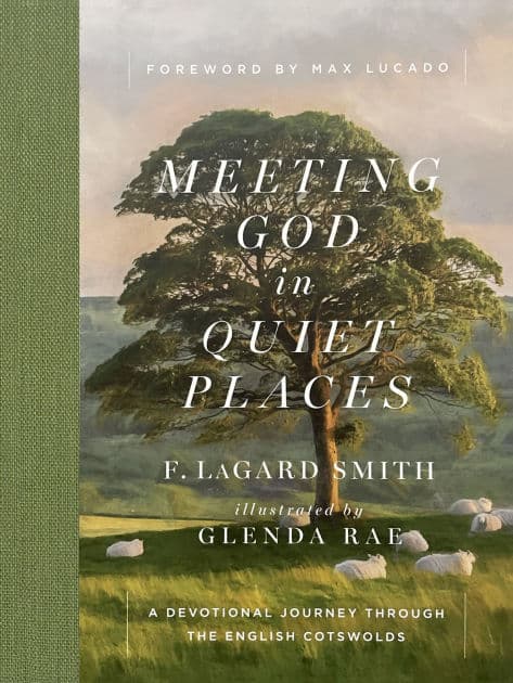 Meeting God in Quiet Places: A Devotional Journey Through the English Cotswolds by F. LaGard Smith