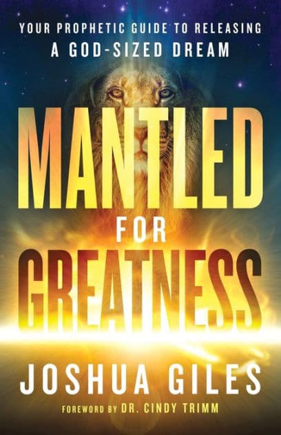 Mantled for Greatness: Your Prophetic Guide to Releasing a God-Sized Dream by Joshua Giles