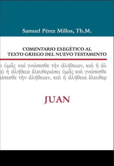 Comentario Exegético al texto griego del N.T. - Juan by Samuel Pérez Millos