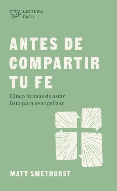 Antes de compartir tu fe: Cinco formas de estar listo para evangelizer by Matt Smethurst