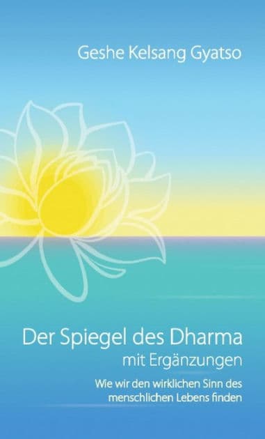 Der Spiegel des Dharma mit Ergänzungen: Wie wir den wirklichen Sinn des menschlichen Lebens finden by Geshe Kelsang Gyatso