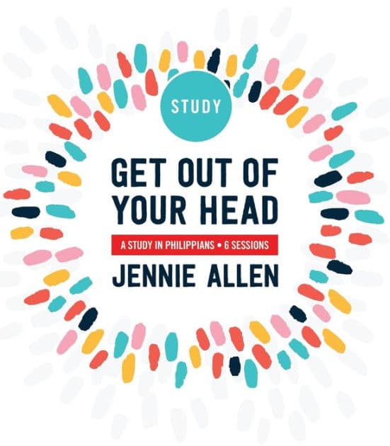 Get Out of Your Head Bible Study Guide: Six-Session Bible Study in Philippians by Jennie Allen