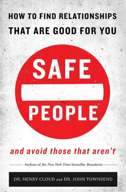 Safe People: How to Find Relationships that are Good for You and Avoid Those That Aren't by Henry Cloud