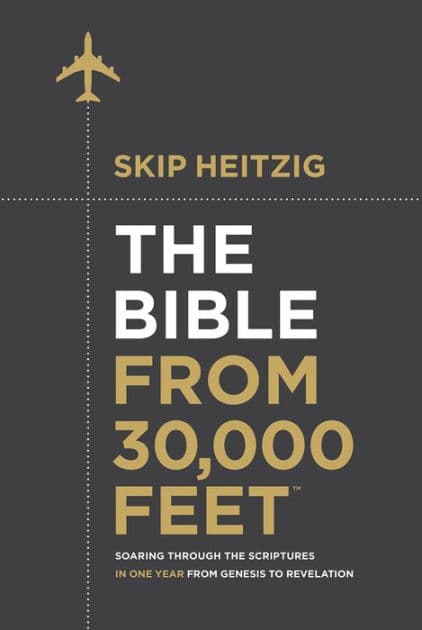 The Bible from 30,000 Feet: Soaring Through the Scriptures in One Year from Genesis to Revelation by Skip Heitzig