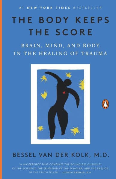 The Body Keeps the Score: Brain, Mind, and Body in the Healing of Trauma by Bessel van der Kolk M.D.