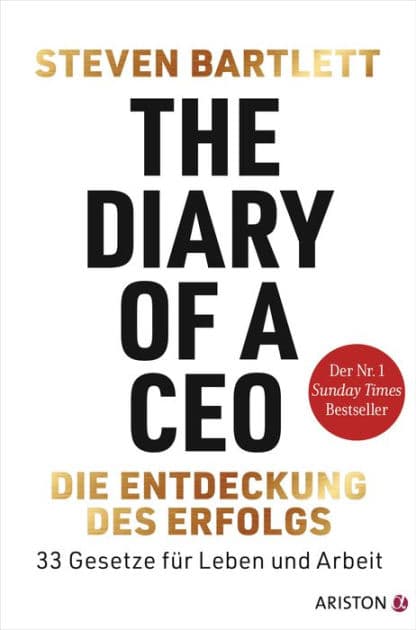 The Diary of a CEO - Die Entdeckung des Erfolgs: 33 Gesetze für Leben und Arbeit - Der Nr. 1 Sunday Times Bestseller by Steven Bartlett
