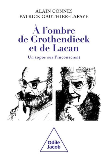 À l'ombre de Grothendieck et de Lacan: Un topos sur l'inconscient by Alain Connes