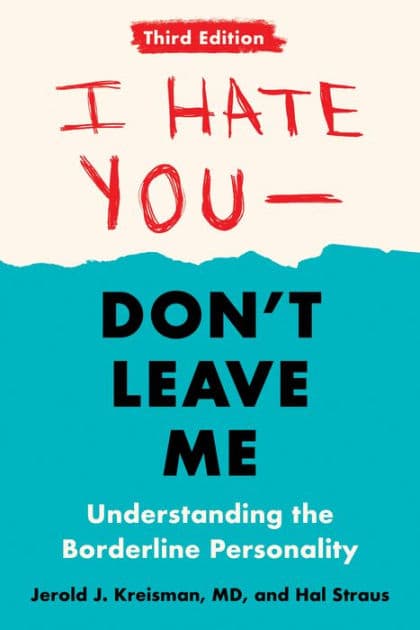 I Hate You--Don't Leave Me: Third Edition: Understanding the Borderline Personality by Jerold J. Kreisman