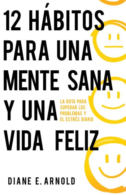 12 hábitos para una mente sana y una vida feliz by Diane E. Arnold