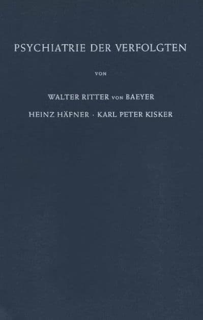 Psychiatrie der Verfolgten: Psychopathologische und Gutachtliche Erfahrungen an Opfern der Nationalsozialistischen Verfolgung und Vergleichbarer Extrembelastungen by W. Baeyer