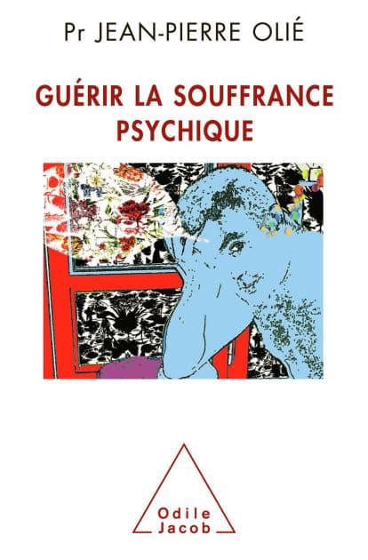 Guérir la souffrance psychique by Jean-Pierre Olié