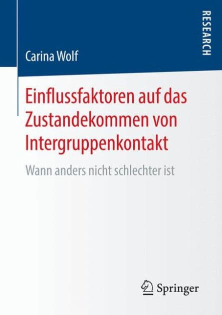 Einflussfaktoren auf das Zustandekommen von Intergruppenkontakt: Wann anders nicht schlechter ist by Carina Wolf