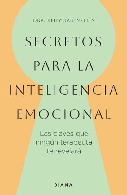 Secretos para la inteligencia emocional: las claves que ningun terapeuta te revelar / Psychological Secrets for Emotional Sccess by Kelly Rabenstein