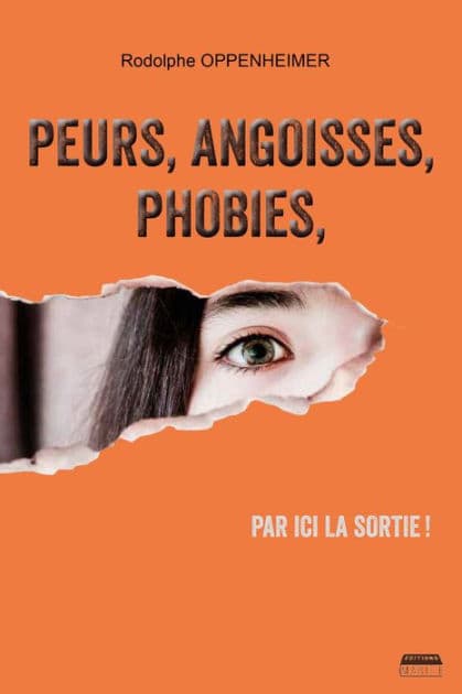 Peurs, angoisses, phobies, par ici la sortie !: Des solutions pour un mieux-être by Rodolphe Oppenheimer