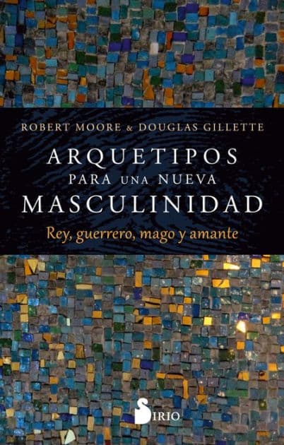 Arquetipos para una nueva masculinidad by Robert Moore